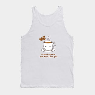 I cannot espresso how much I love you! Tank Top
